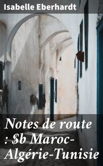 Notes de route : Maroc—Algérie—Tunisie, Isabelle Eberhardt - Ebook - 4066339521803