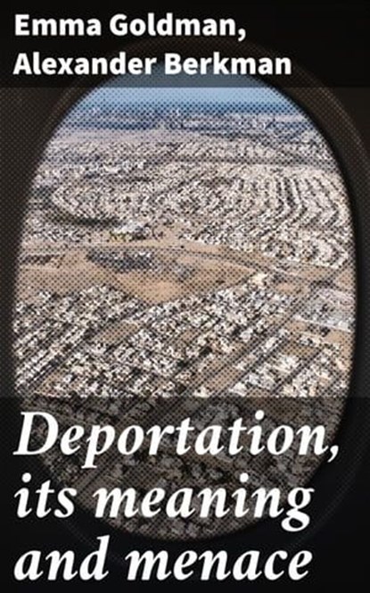 Deportation, its meaning and menace, Emma Goldman ; Alexander Berkman - Ebook - 4066339522046
