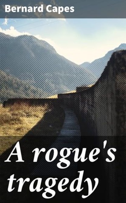 A rogue's tragedy, Bernard Capes - Ebook - 4066339523470
