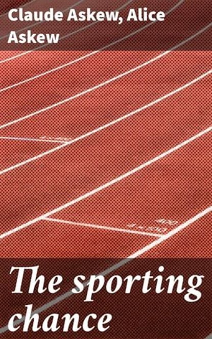The sporting chance, Claude Askew ; Alice Askew - Ebook - 4066339523555