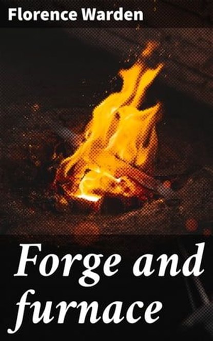 Forge and furnace, Florence Warden - Ebook - 4066339523654