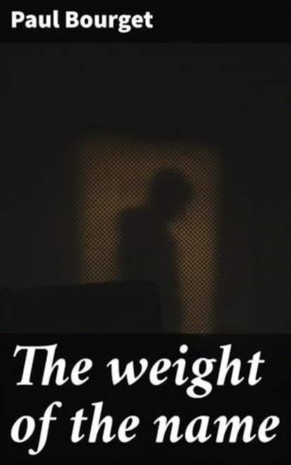 The weight of the name, Paul Bourget - Ebook - 4066339524798