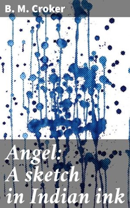 Angel: A sketch in Indian ink, B. M. Croker - Ebook - 4066339525672