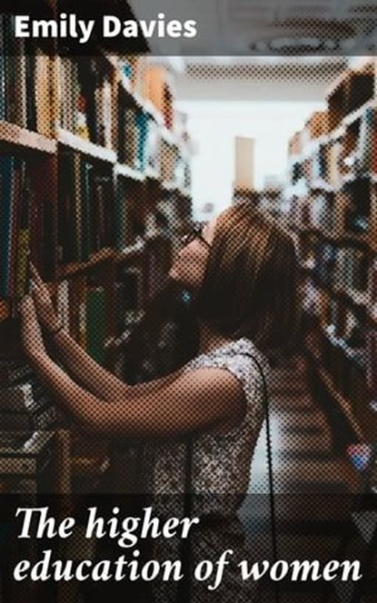 The higher education of women, Emily Davies - Ebook - 4066339526617