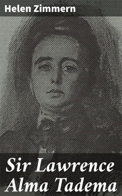 Sir Lawrence Alma Tadema, Helen Zimmern - Ebook - 4066339527102