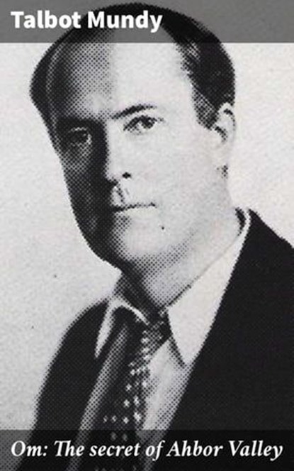 Om: The secret of Ahbor Valley, Talbot Mundy - Ebook - 4066339529823