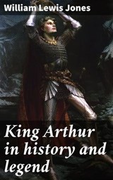 King Arthur in history and legend - William Lewis Jones - 4066339529991