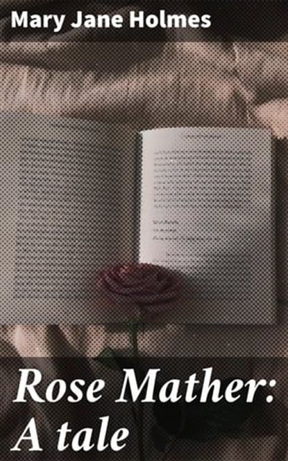 Rose Mather: A tale, Mary Jane Holmes - Ebook - 4066339531857