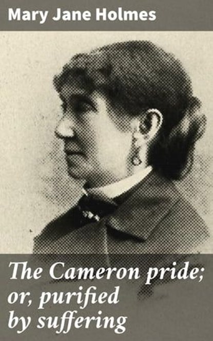 The Cameron pride; or, purified by suffering, Mary Jane Holmes - Ebook - 4066339532335