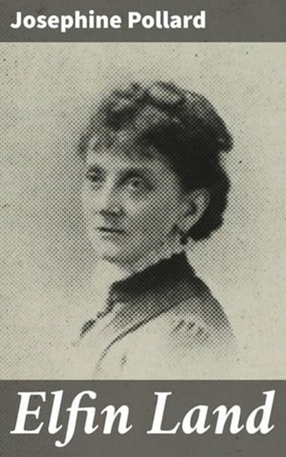 Elfin Land, Josephine Pollard - Ebook - 4066339535886