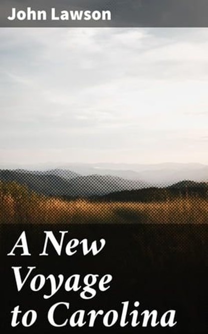 A New Voyage to Carolina, John Lawson ; Cassia Vexley - Ebook - 4066339538184