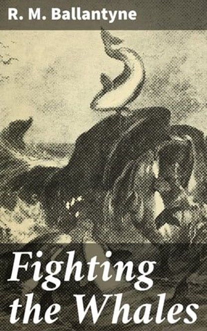 Fighting the Whales, R. M. Ballantyne - Ebook - 4066339538580