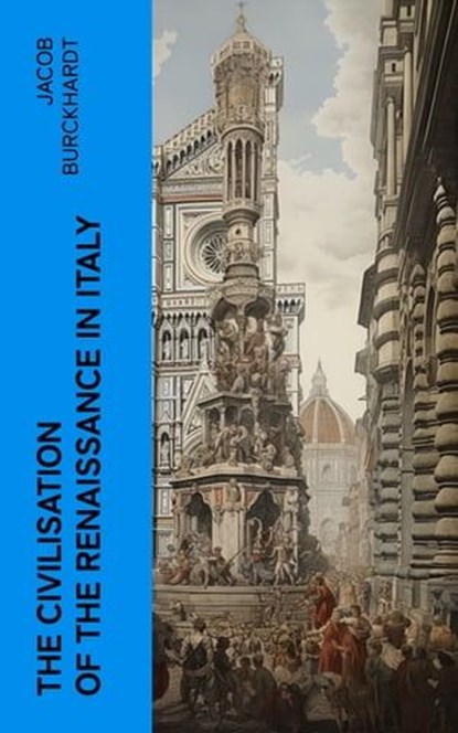 The Civilisation of the Renaissance in Italy, Jacob Burckhardt - Ebook - 4066339550780