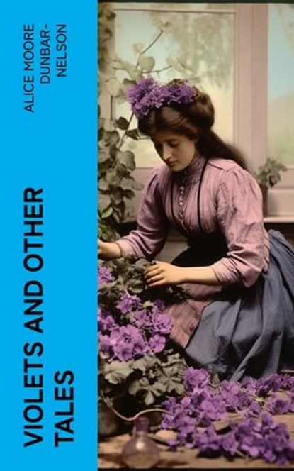 Violets and Other Tales, Alice Moore Dunbar-Nelson - Ebook - 4066339551671