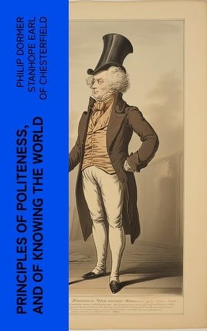 Principles of politeness, and of knowing the world, Philip Dormer Stanhope Earl of Chesterfield - Ebook - 4066339552586