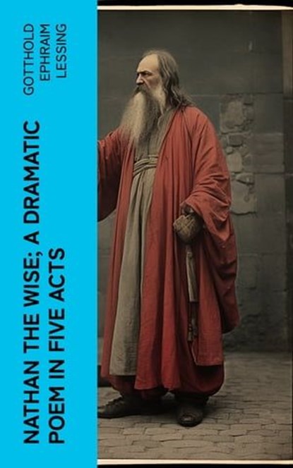 Nathan the Wise; a dramatic poem in five acts, Gotthold Ephraim Lessing - Ebook - 4066339552616