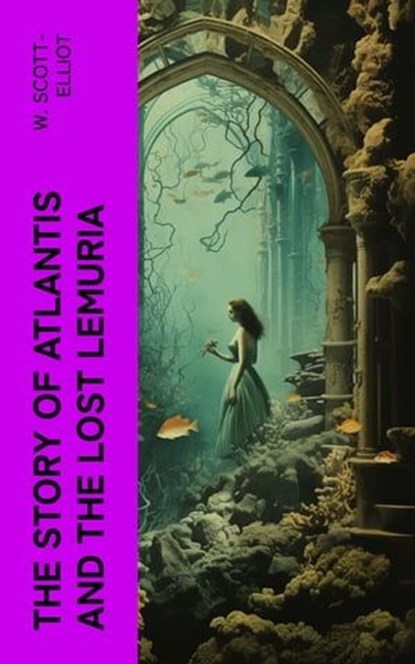 The Story of Atlantis and the Lost Lemuria, W. Scott-Elliot - Ebook - 4066339552661