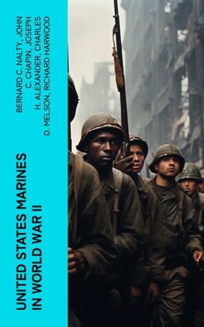 United States Marines in World War II, Bernard C. Nalty ; John C. Chapin ; Joseph H. Alexander ; Charles D. Melson ; Richard Harwood ; Gordon D. Gayle ; Cyril J. O'Brien ; J. Michael Wenger ; Harry W. Edwards ; James A. Donovan ; Robert J. Cressman ; J. Michael Miller ; Henry I. Shaw Jr. ; Cha - Ebook - 4066339553392