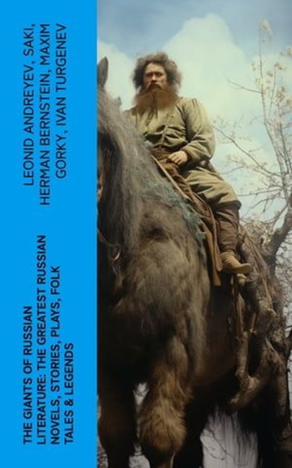 The Giants of Russian Literature: The Greatest Russian Novels, Stories, Plays, Folk Tales & Legends, Leonid Andreyev ; Saki ; Herman Bernstein ; Maxim Gorky ; Ivan Turgenev ; Anton Chekhov ; Leo Tolstoy ; Fyodor Dostoevsky ; Alexander Pushkin ; Nikolai Gogol ; M.Y. Saltykov ; V.G. Korolenko ; V.N. Garshin ; F.K. Sologub ; I.N. Potapenko ; S.T. Semyonov ; - Ebook - 4066339553408