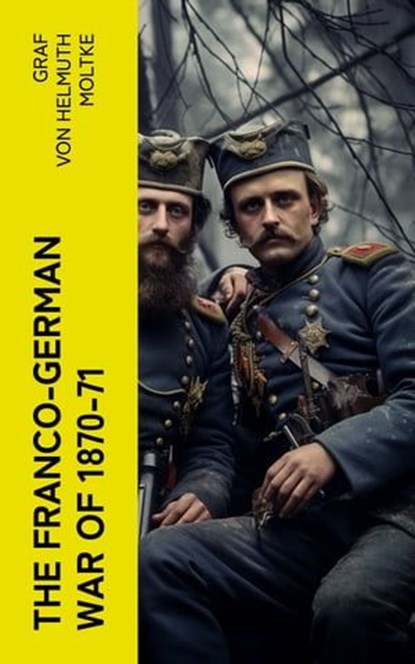 The Franco-German War of 1870-71, Graf von Helmuth Moltke - Ebook - 4066339553965