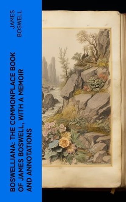 Boswelliana: The Commonplace Book of James Boswell, with a Memoir and Annotations, James Boswell - Ebook - 4066339554320