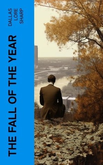 The Fall of the Year, Dallas Lore Sharp - Ebook - 4066339554542