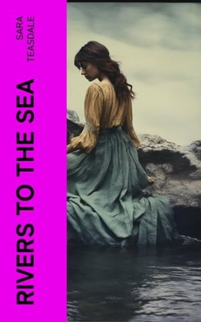 Rivers to the Sea, Sara Teasdale - Ebook - 4066339555471