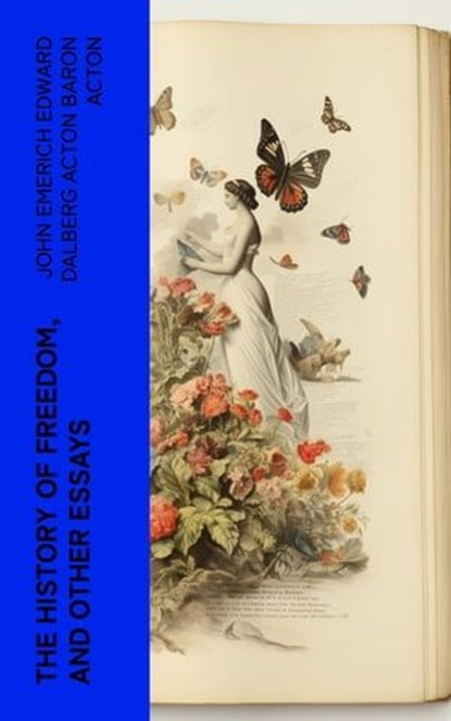 The History of Freedom, and Other Essays, John Emerich Edward Dalberg Acton Baron Acton - Ebook - 4066339556652