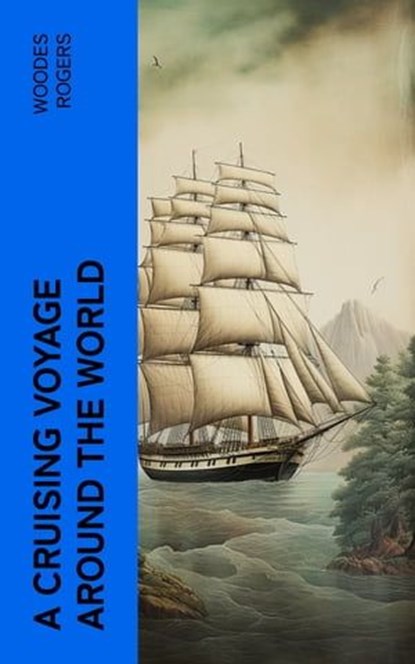 A Cruising Voyage Around the World, Woodes Rogers - Ebook - 4066339557185