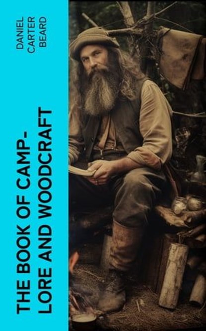 The Book of Camp-Lore and Woodcraft, Daniel Carter Beard - Ebook - 4066339557451