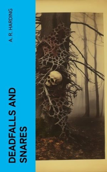 Deadfalls and Snares, A. R. Harding - Ebook - 4066339557598