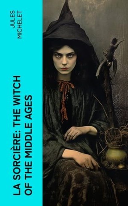 La Sorcière: The Witch of the Middle Ages, Jules Michelet - Ebook - 4066339557642