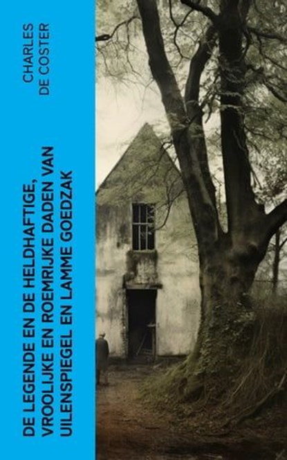 De legende en de heldhaftige, vroolijke en roemrijke daden van Uilenspiegel en Lamme Goedzak, Charles de Coster - Ebook - 4066339558441