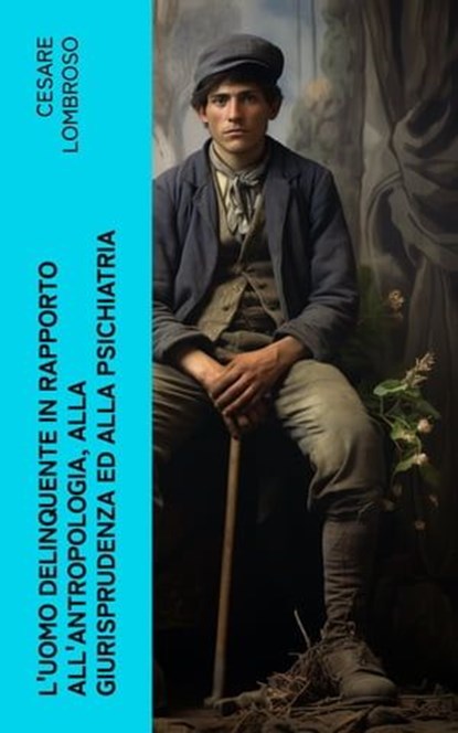 L'uomo delinquente in rapporto all'antropologia, alla giurisprudenza ed alla psichiatria, Cesare Lombroso - Ebook - 4066339558700
