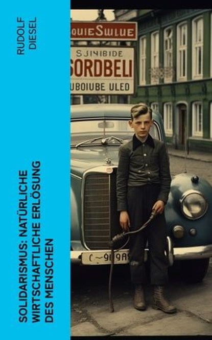 Solidarismus: Natürliche wirtschaftliche Erlösung des Menschen, Rudolf Diesel - Ebook - 4066339560253