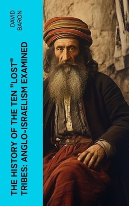 The History of the Ten "Lost" Tribes: Anglo-Israelism Examined, David Baron - Ebook - 4066339561601