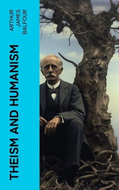 Theism and Humanism, Arthur James Balfour - Ebook - 4066339561724