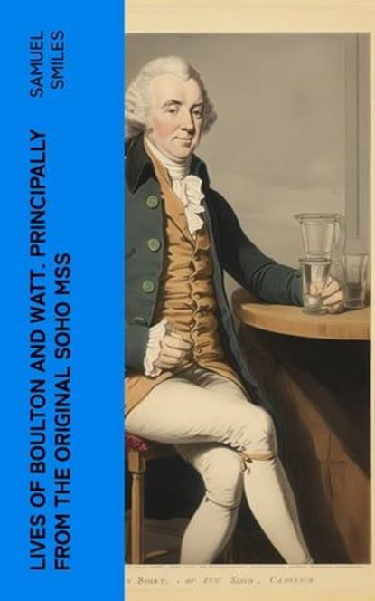 Lives of Boulton and Watt. Principally from the Original Soho Mss, Samuel Smiles - Ebook - 4066339561823