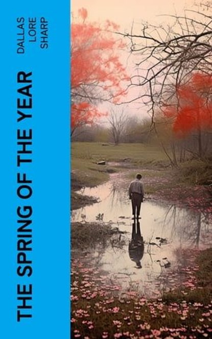 The Spring of the Year, Dallas Lore Sharp - Ebook - 4066339562004