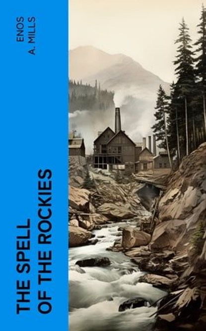 The Spell of the Rockies, Enos A. Mills - Ebook - 4066339562622