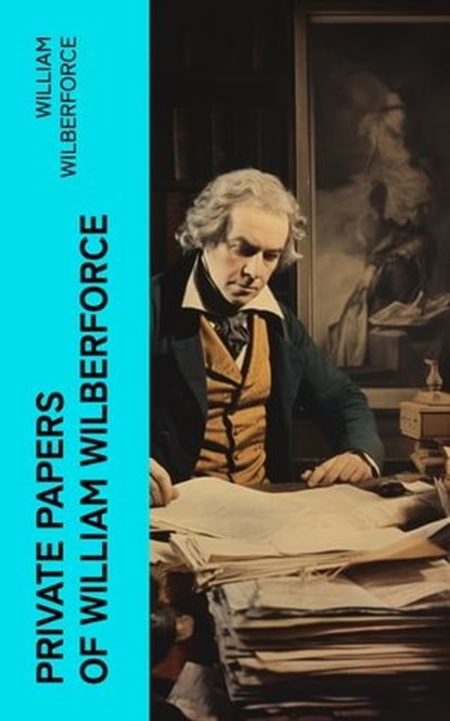 Private Papers of William Wilberforce, William Wilberforce - Ebook - 4066339563117