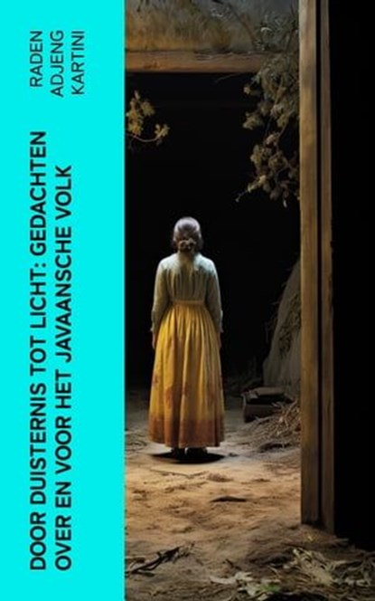 Door duisternis tot licht: Gedachten over en voor het Javaansche volk, Raden Adjeng Kartini - Ebook - 4066339563551