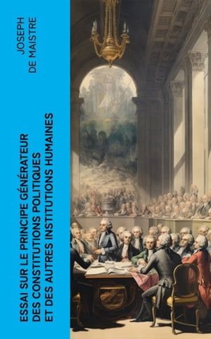 Essai sur le principe générateur des constitutions politiques et des autres institutions humaines, Joseph de Maistre - Ebook - 4066339563780