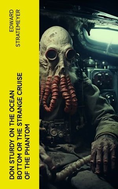 Don Sturdy on the Ocean Bottom or The Strange Cruise of the Phantom, Edward Stratemeyer - Ebook - 4066339564343