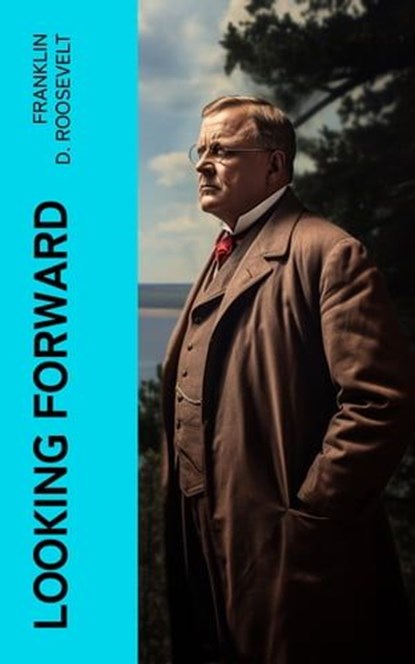 Looking Forward, Franklin D. Roosevelt - Ebook - 4066339564541