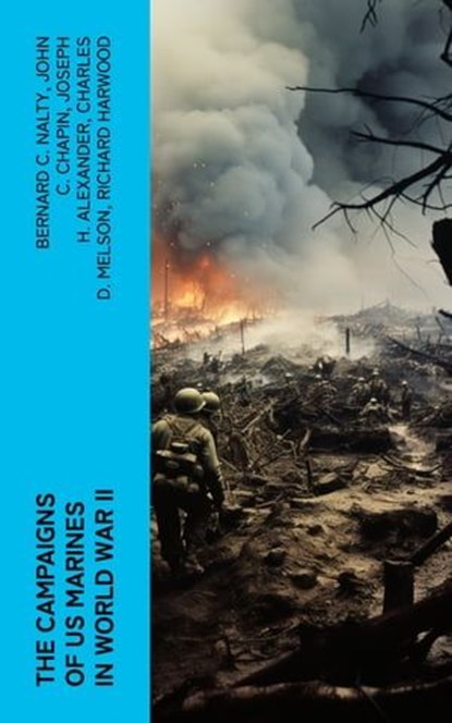 The Campaigns of US Marines in World War II, Bernard C. Nalty ; John C. Chapin ; Joseph H. Alexander ; Charles D. Melson ; Richard Harwood ; Gordon D. Gayle ; Cyril J. O'Brien ; J. Michael Wenger ; Harry W. Edwards ; James A. Donovan ; Robert J. Cressman ; J. Michael Miller ; Henry I. Shaw Jr. ; Cha - Ebook - 4066339565500