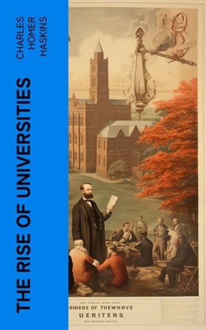 The Rise of Universities, Charles Homer Haskins - Ebook - 4066339565647