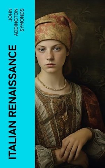 Italian Renaissance, John Addington Symonds - Ebook - 4066339566095