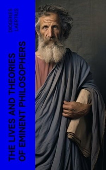 The Lives and Theories of Eminent Philosophers, Diogenes Laertius - Ebook - 4066339566224