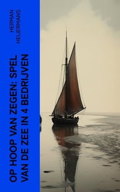 Op Hoop van Zegen: Spel van de Zee in 4 Bedrijven, Herman Heijermans - Ebook - 4066339566583